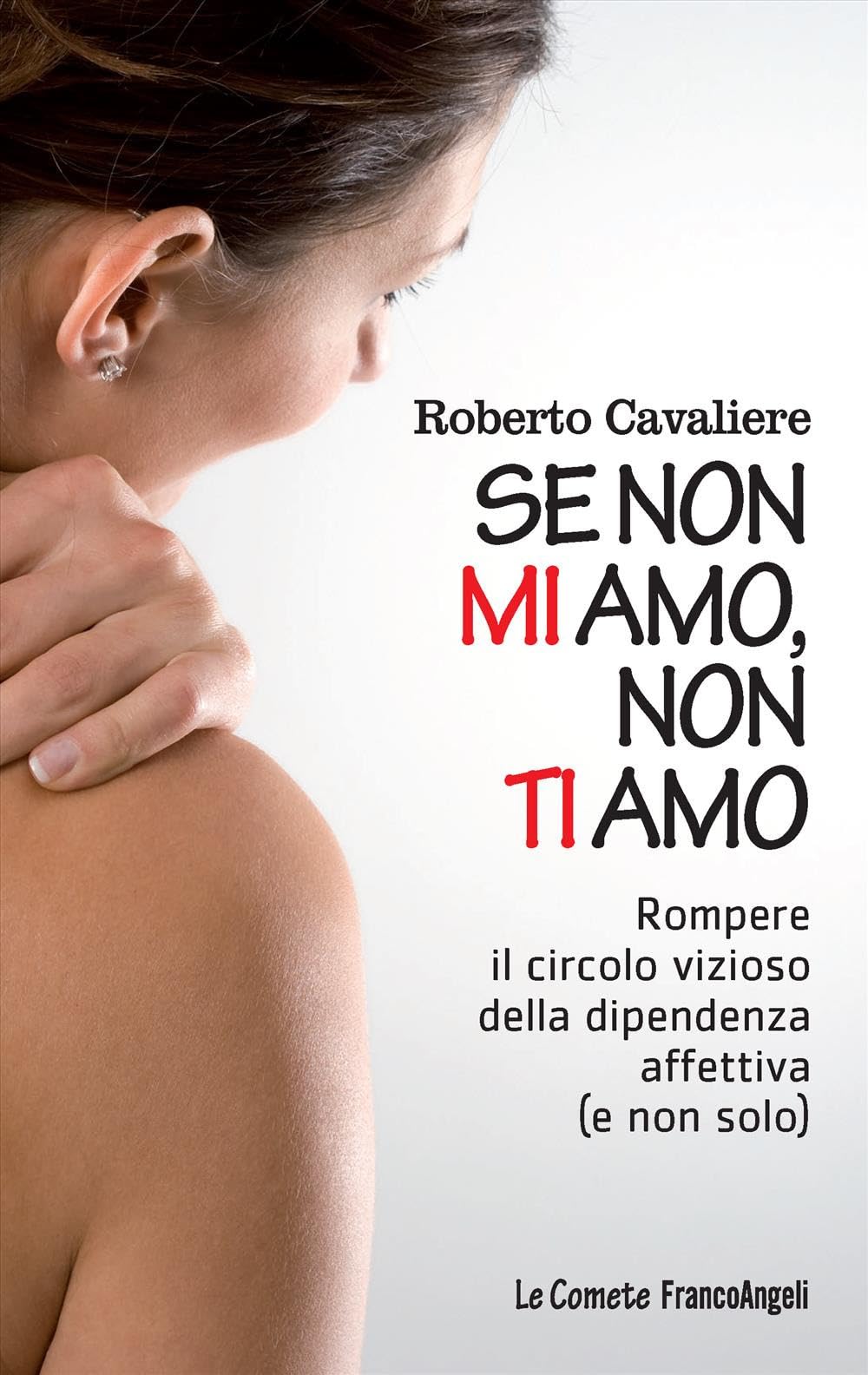 Se non mi amo, non ti amo. Rompere il circolo vizioso della dipendenza affettiva (e non solo) (Le comete) Psychology