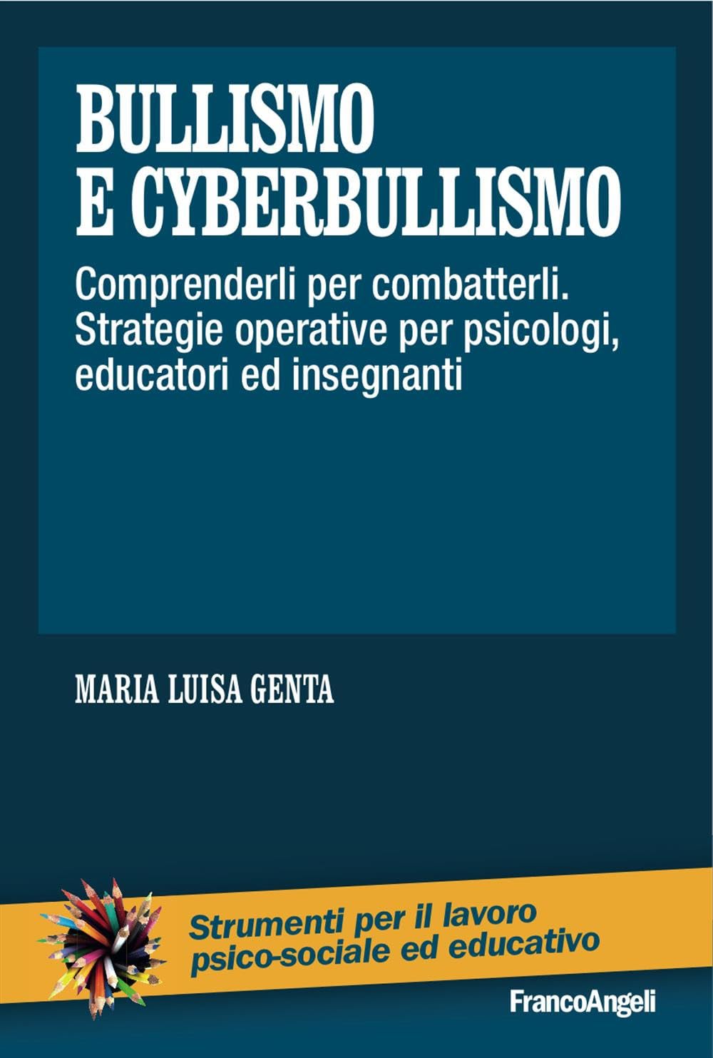 Bullismo e cyberbullismo. Comprenderli per combatterli. Strategie operative per psicologi, educatori ed insegnanti (Strumenti per il lavoro psico-sociale ed educativo) Psychology