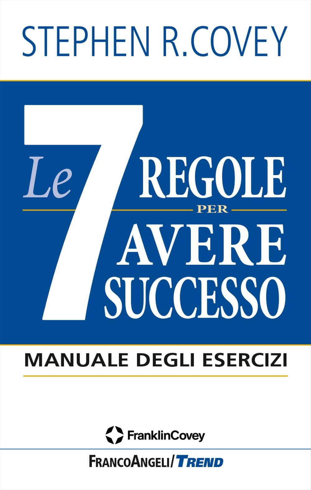 Le 7 regole per avere successo. Manuale degli esercizi (Trend) Business, Finance & Career