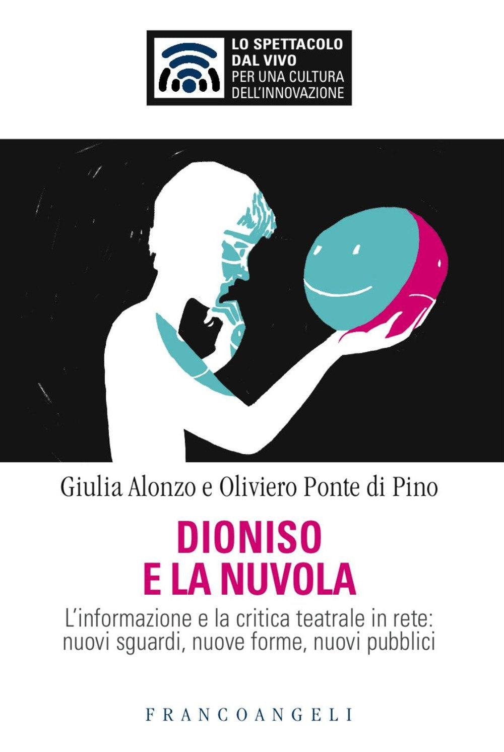 Dioniso e la nuvola. L'informazione e la critica teatrale in rete: nuovi sguardi, nuove forme, nuovi pubblici Media & Communication