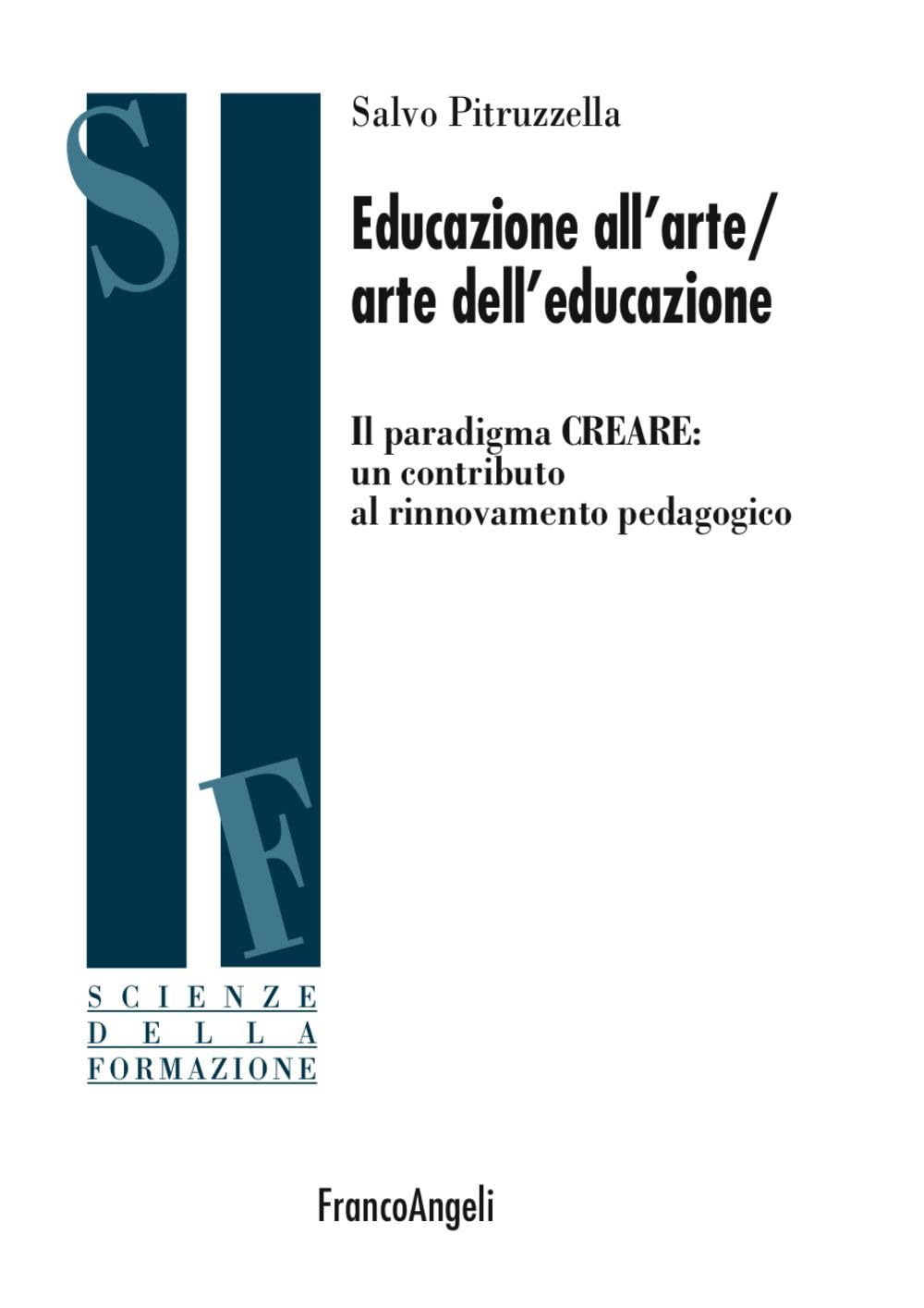 Educazione all'arte/arte dell'educazione. Il paradigma CREARE: un contributo al rinnovamento pedagogico book
