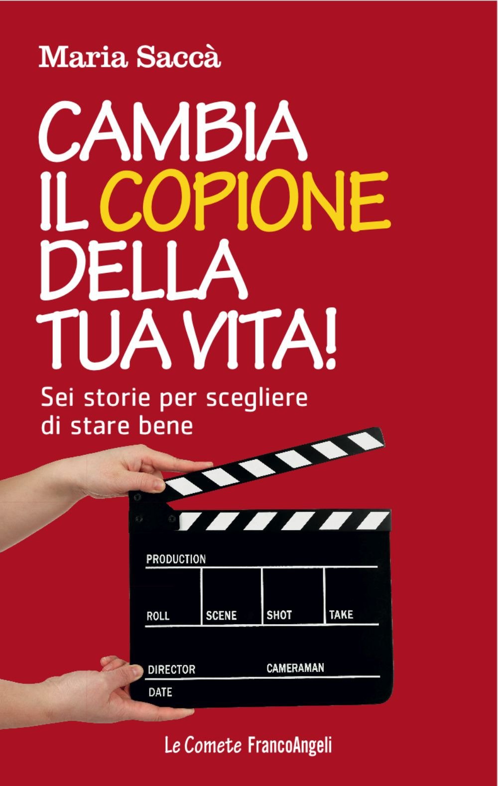 Cambia il copione della tua vita! Sei storie per scegliere di stare bene Lifestyle