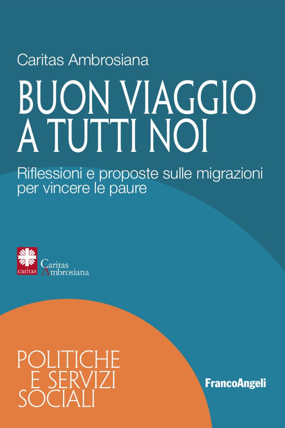 Buon viaggio a tutti noi. Riflessioni e proposte sulle migrazioni per vincere le paure book