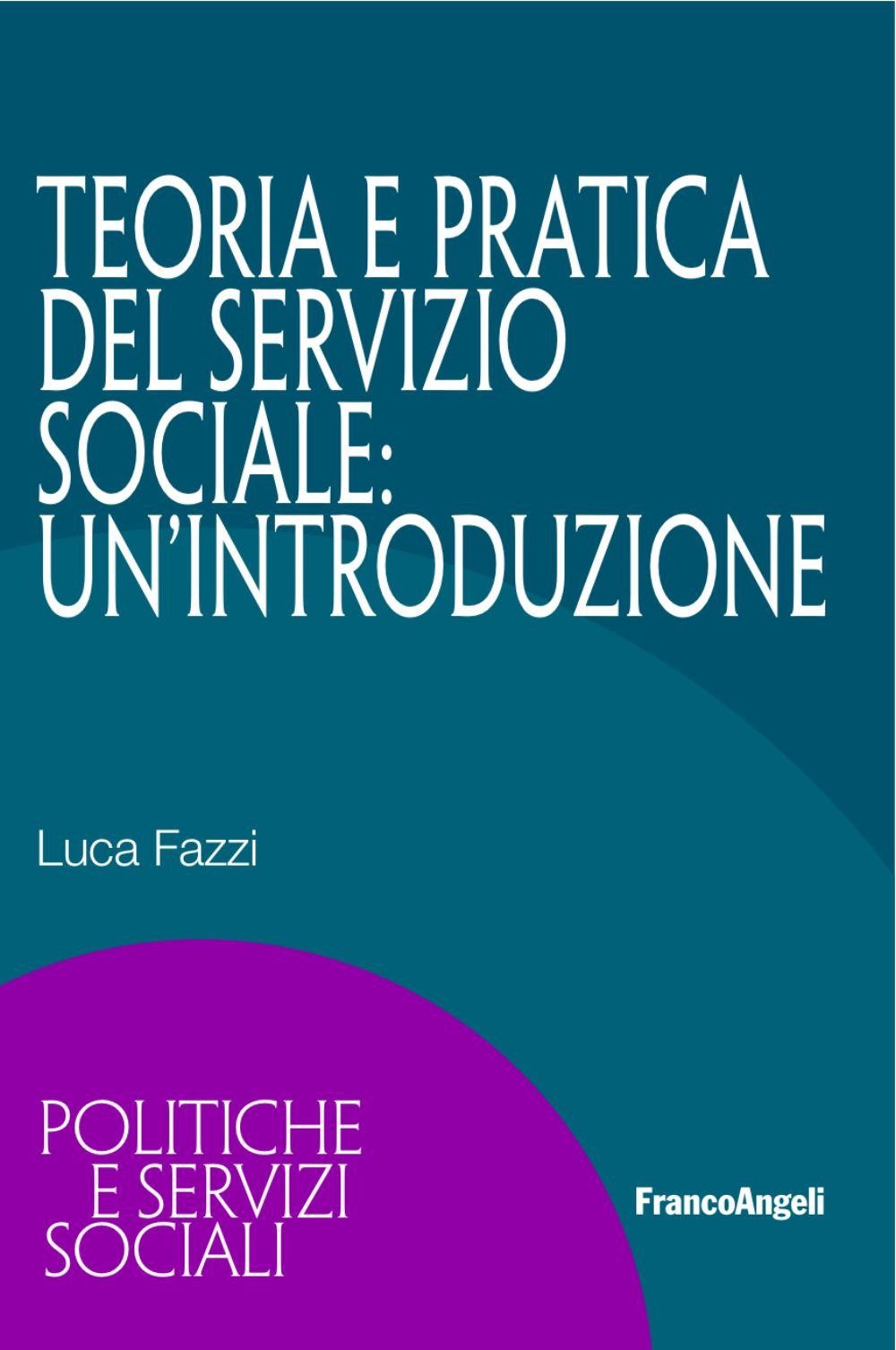 Teoria e pratica del servizio sociale: un'introduzione (Politiche e servizi sociali) Social Sciences