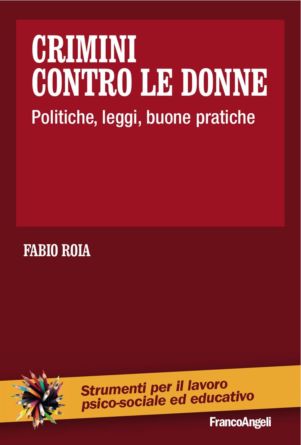 Crimini contro le donne. Politiche, leggi, buone pratiche (Strumenti per il lavoro psico-sociale ed educativo) Psychology