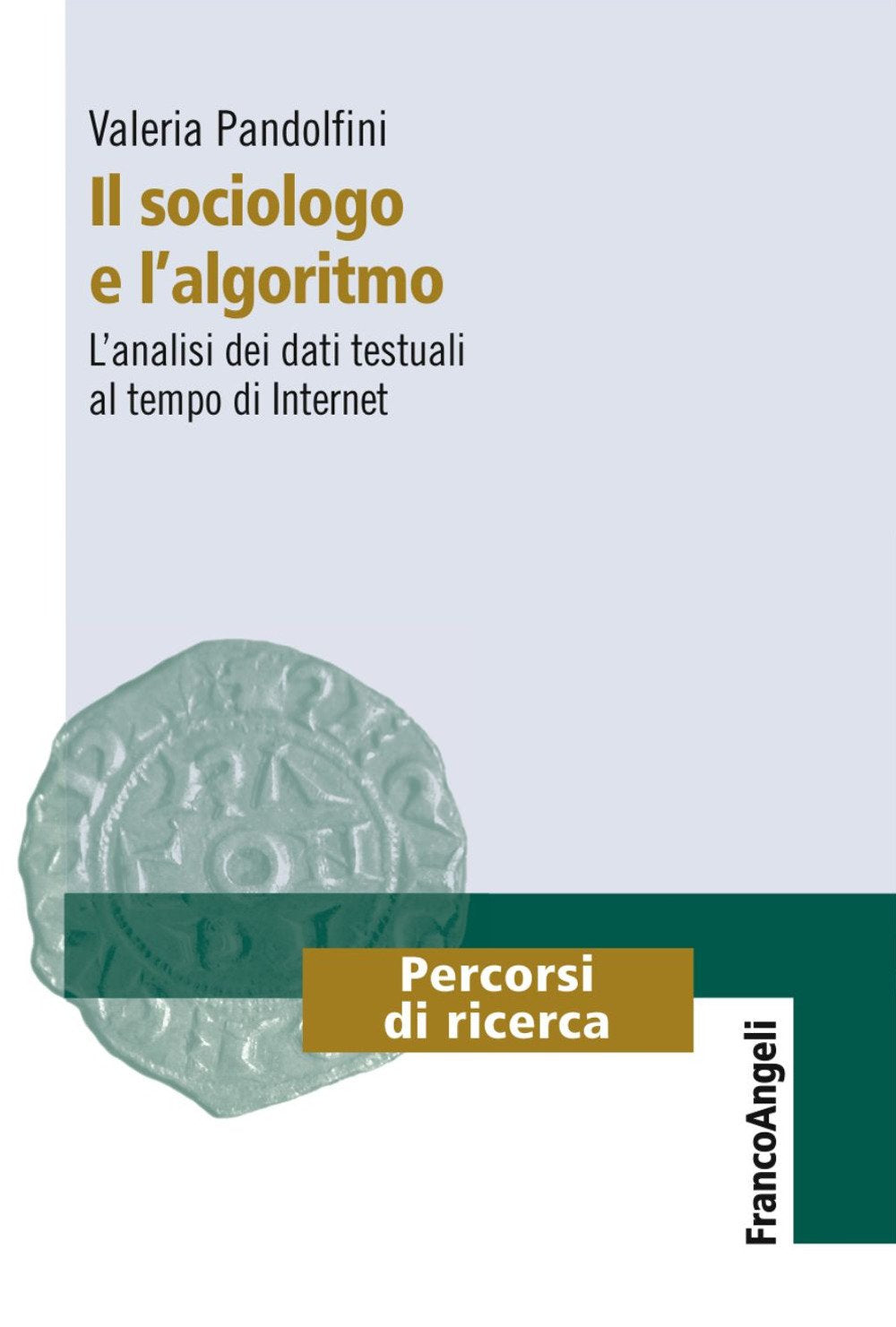 Il sociologo e l'algoritmo. L'analisi dei dati testuali al tempo di internet (Percorsi di ricerca) Natural Sciences