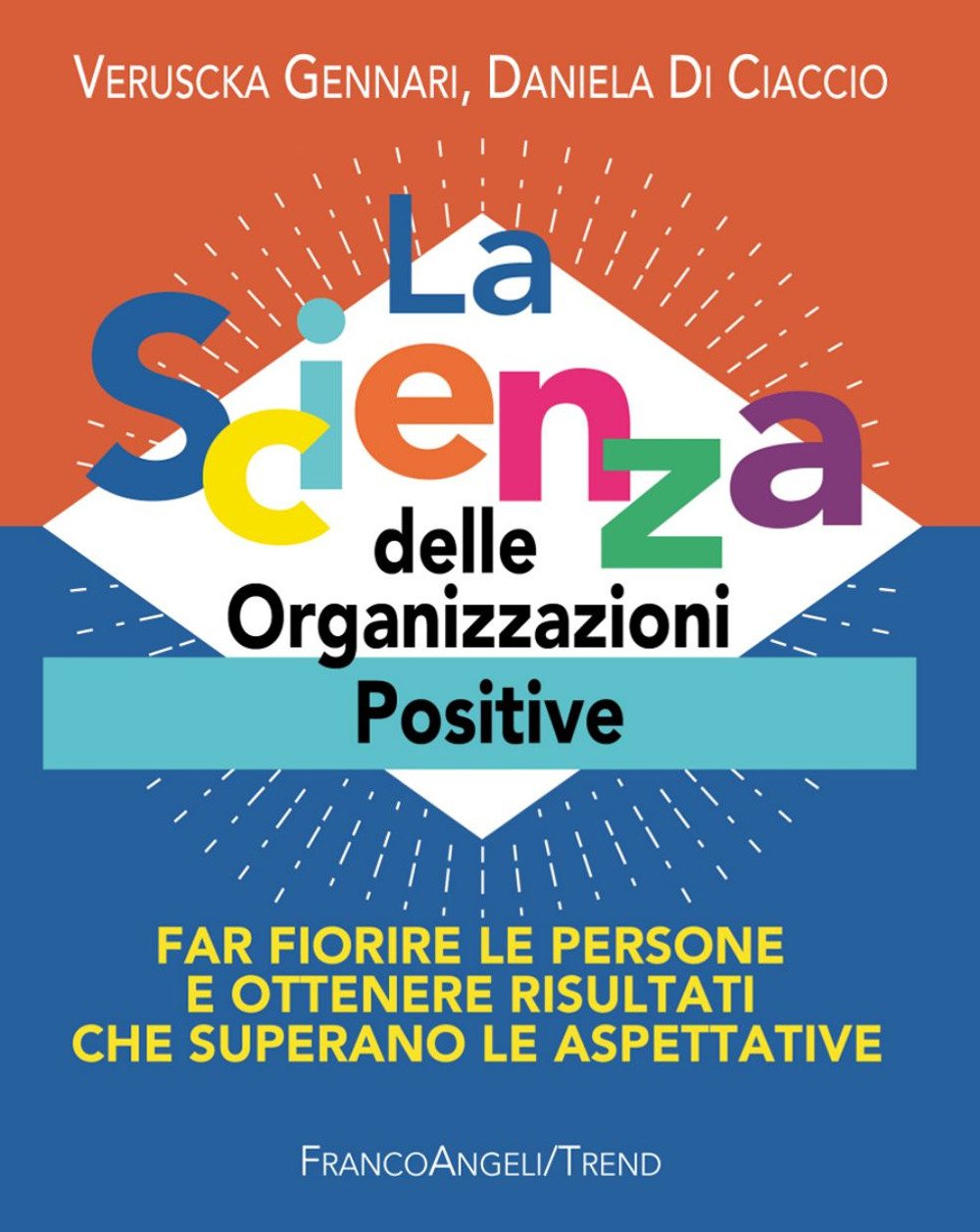 La scienza delle organizzazioni positive. Far fiorire le persone e ottenere risultati che superano le aspettative (Trend) Business, Finance & Career