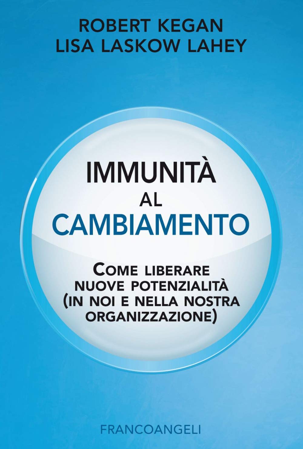 Immunità al cambiamento. Come liberare nuove potenzialità (in noi e nella nostra organizzazione) book