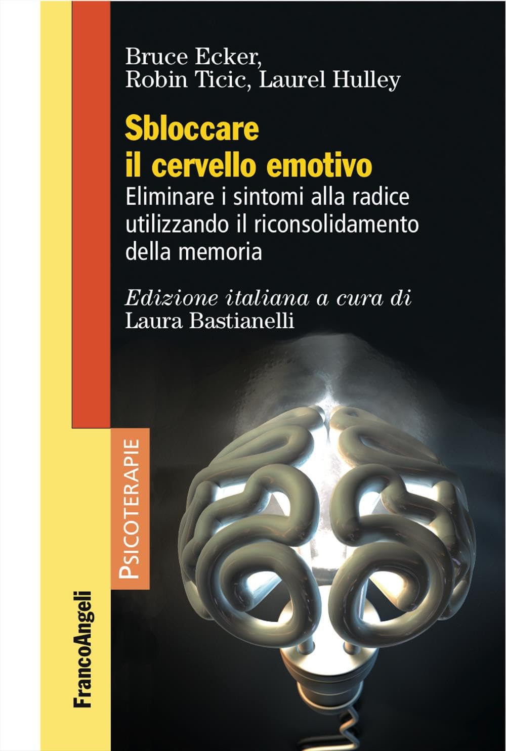 Sbloccare il cervello emotivo. Eliminare i sintomi alla radice utilizzando il riconsolidamento della memoria book