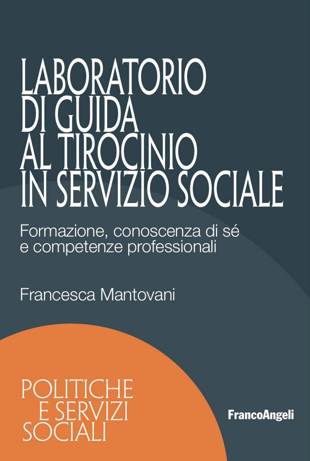 Laboratorio di guida al tirocinio in servizio sociale. Formazione, conoscenza di sé e competenze professionali book