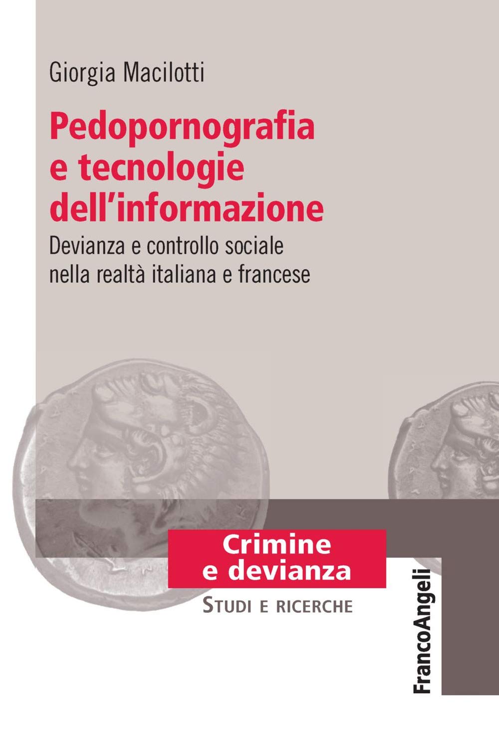 Pedopornografia e tecnologie dell'informazione. Devianza e controllo sociale nella realtà italiana e francese (Crimine e devianza) Media & Communication
