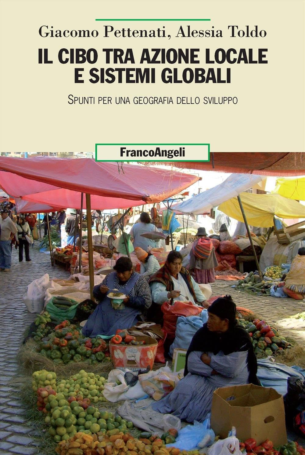Il cibo tra azione locale e sistemi globali. Spunti per una geografia dello sviluppo (Uomo, ambiente, sviluppo) Books