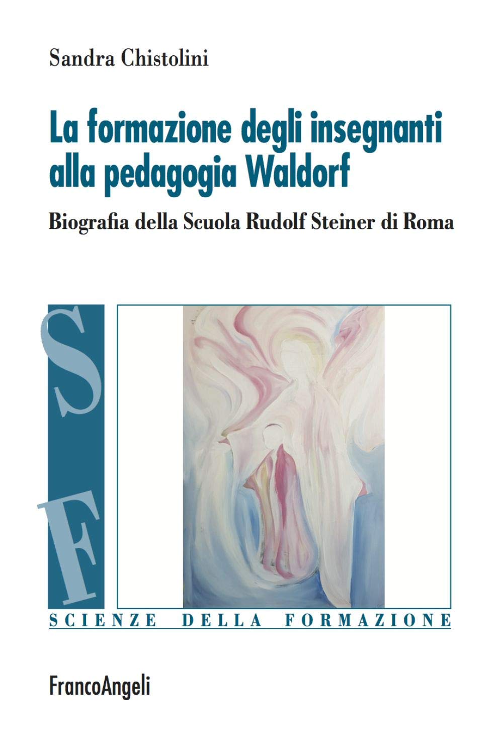 La formazione degli insegnanti alla pedagogia Waldorf. Biografia della Scuola Rudolf Steiner di Roma book