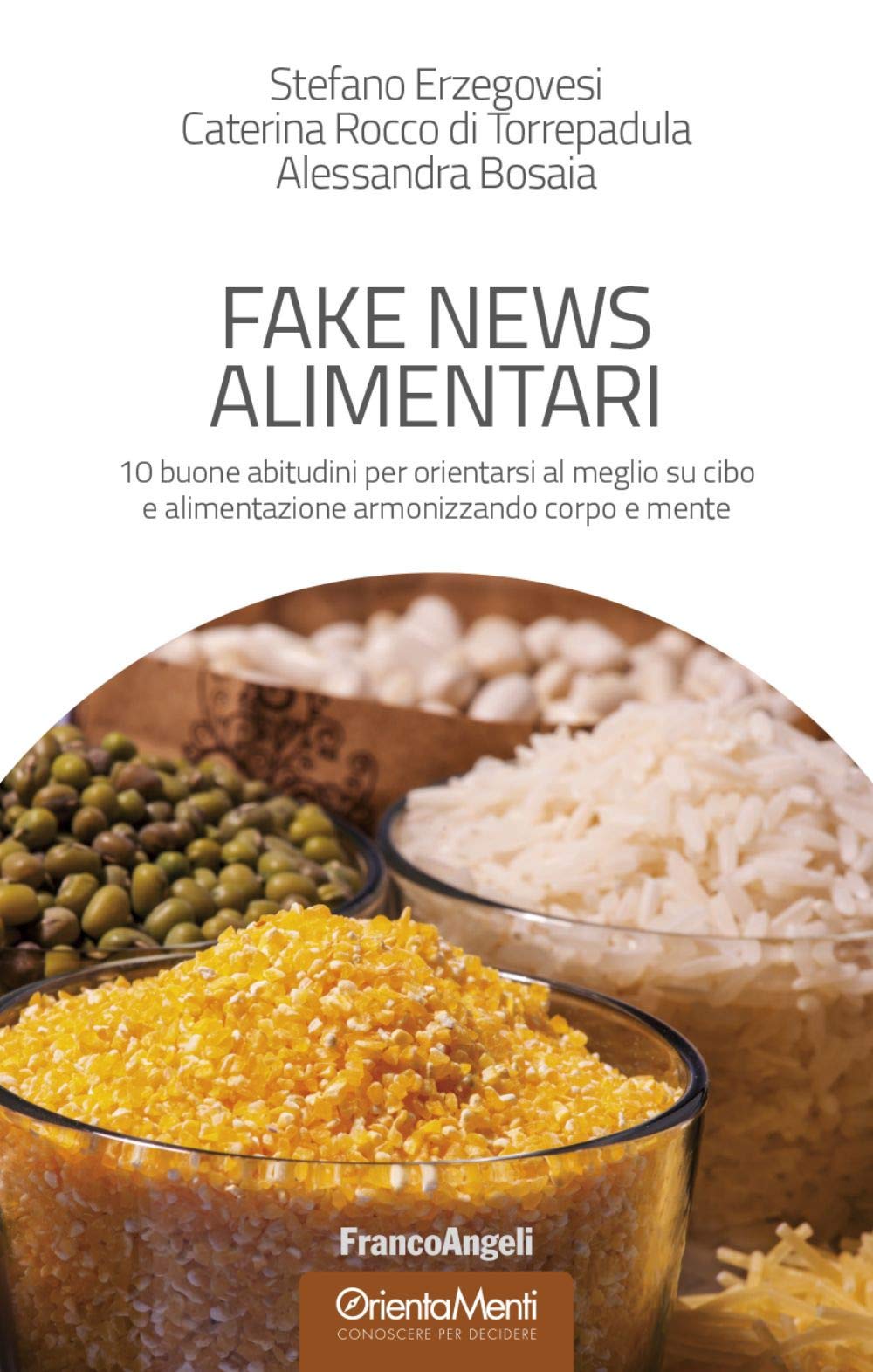Fake news alimentari. 10 buone abitudini per orientarsi al meglio su cibo e alimentazione armonizzando corpo e mente (OrientaMenti. Conoscere per decidere) Medicine