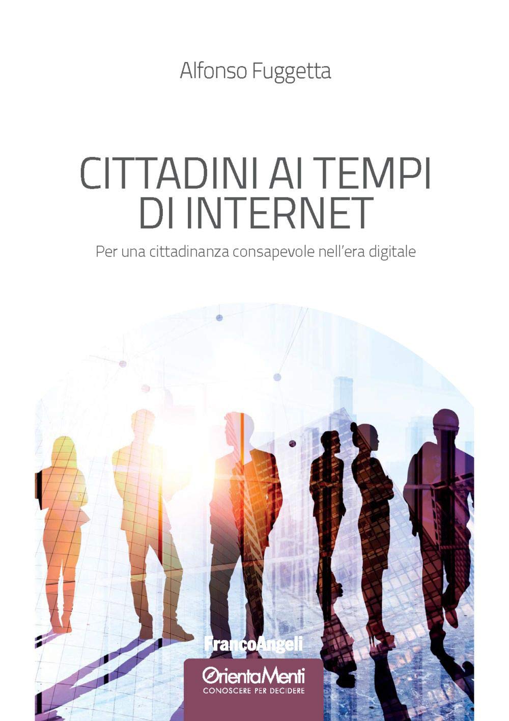 Cittadini ai tempi di Internet. Per una cittadinanza consapevole nell'era digitale (OrientaMenti. Conoscere per decidere) Books