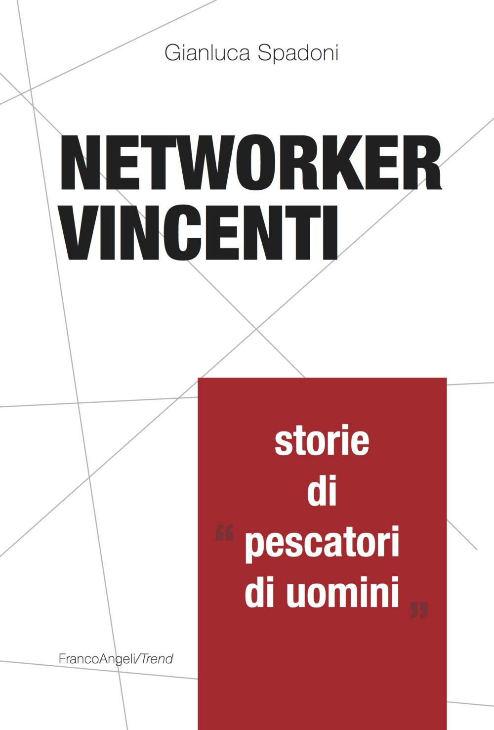Networker vincenti. Storie di «pescatori di uomini» (Trend) Business, Finance & Career