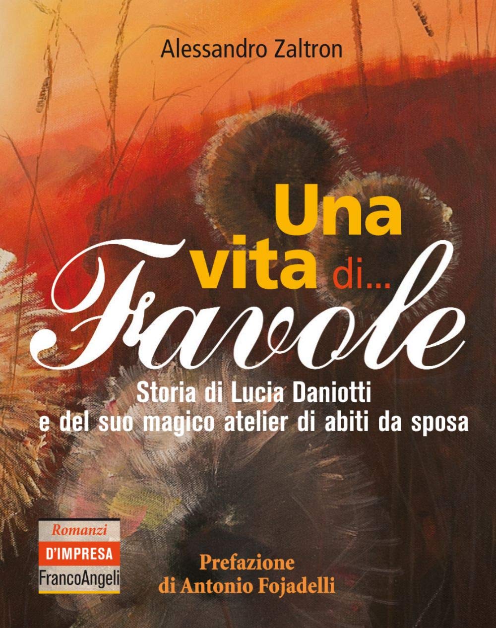 Una vita di... Favole. Storia di Lucia Daniotti e del suo magico atelier di abiti da sposa (Romanzi d'impresa) Science Books
