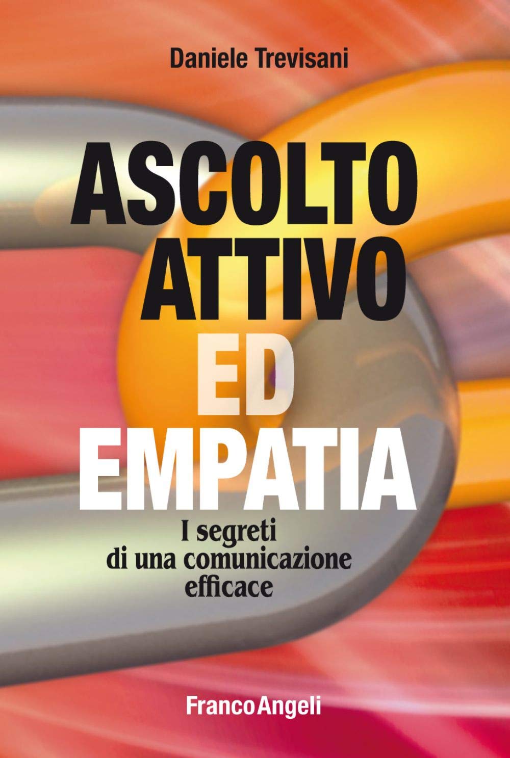 Ascolto attivo ed empatia. I segreti di una comunicazione efficace (Trend) Reference Books