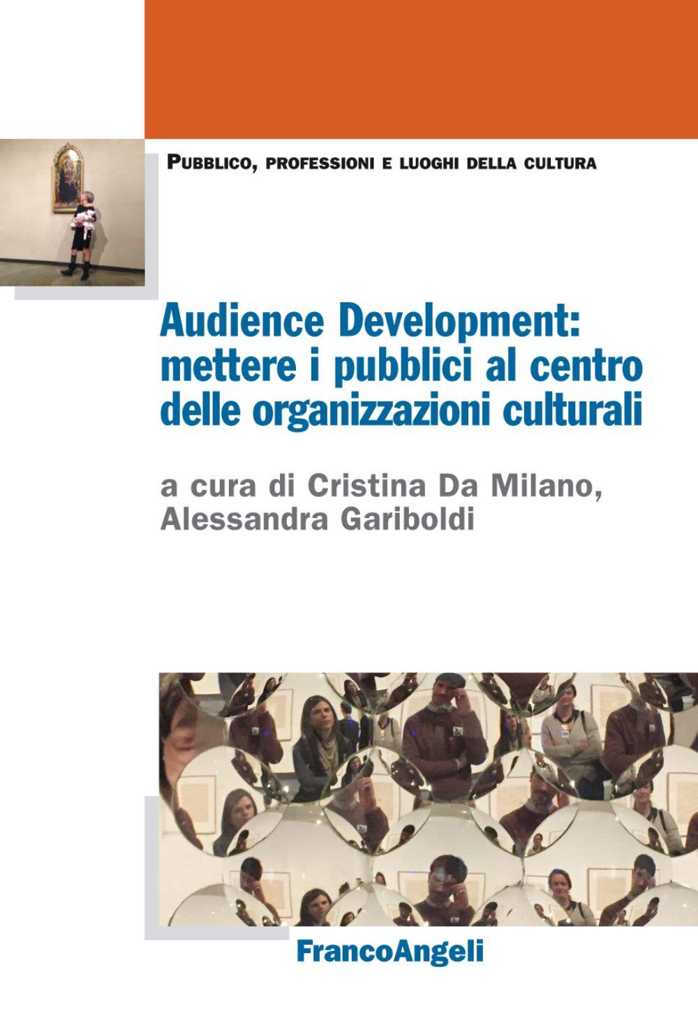 Audience Development: mettere i pubblici al centro delle organizzazioni culturali (Pubblico, professioni, luoghi della cultura) Books
