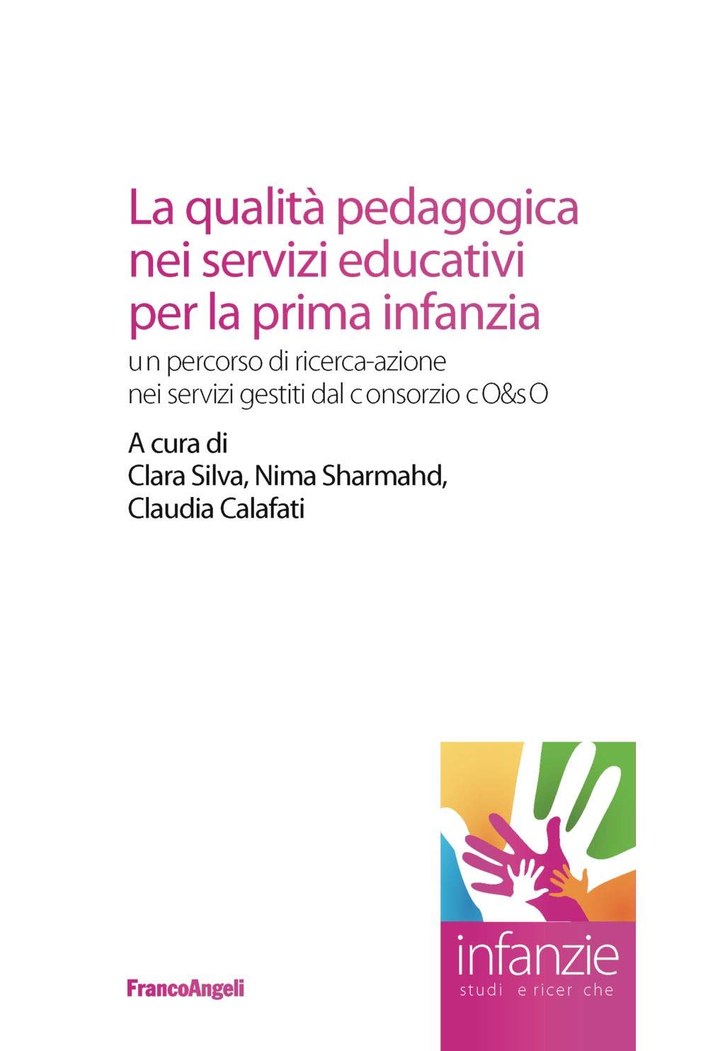 La qualità pedagogica nei servizi educativi per la prima infanzia. Un percorso di ricerca-azione nei servizi gestiti dal Consorzio CO&SO book
