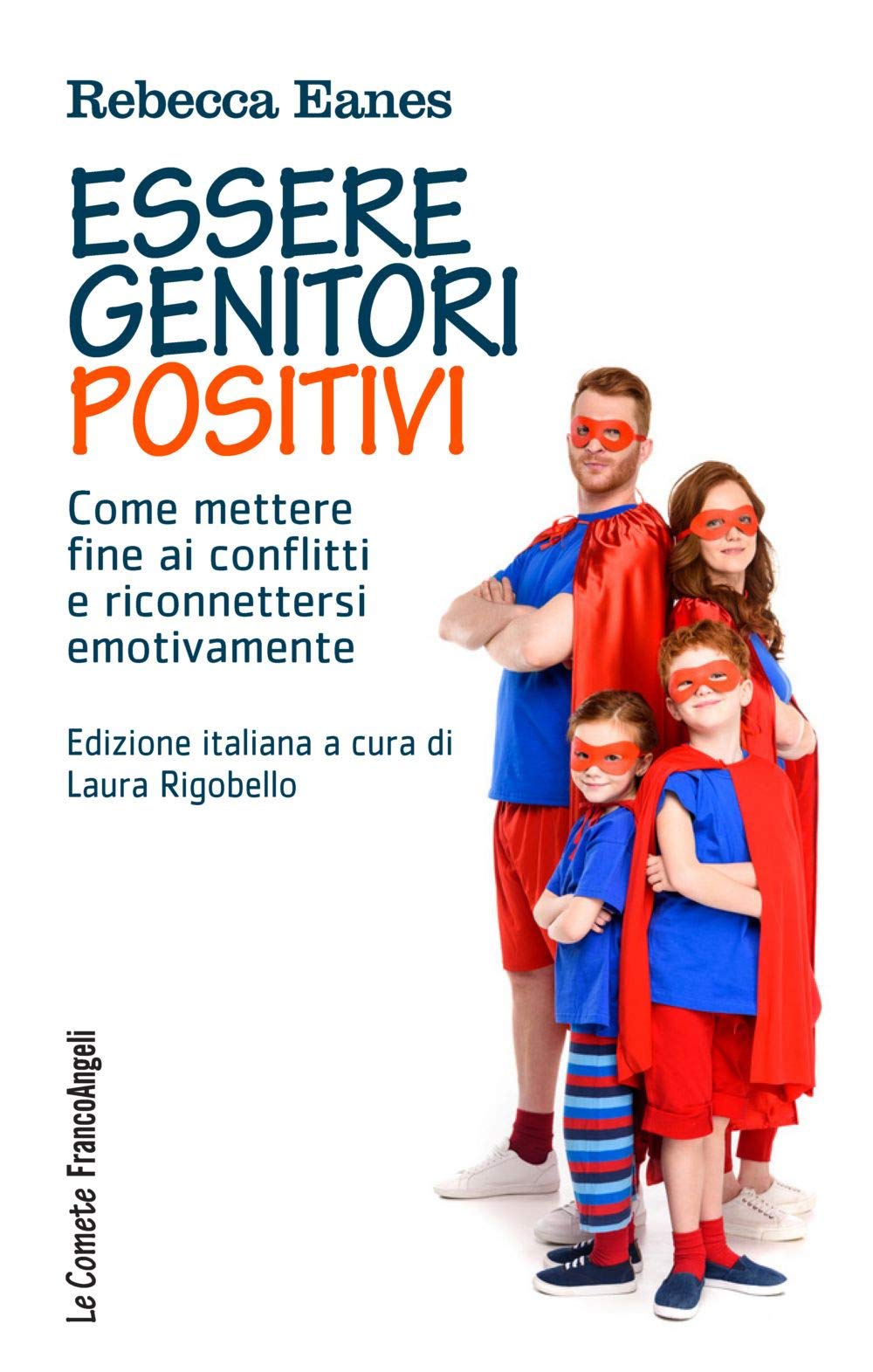 Essere genitori positivi. Come mettere fine ai conflitti e riconnettersi emotivamente (Le comete) Parents & Children