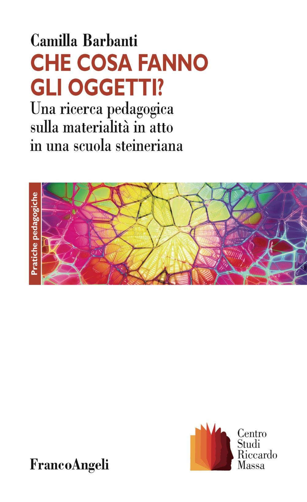 Che cosa fanno gli oggetti? Una ricerca pedagogica sulla materialità in atto in una scuola steineriana (Clinica della formazione) Education & Training