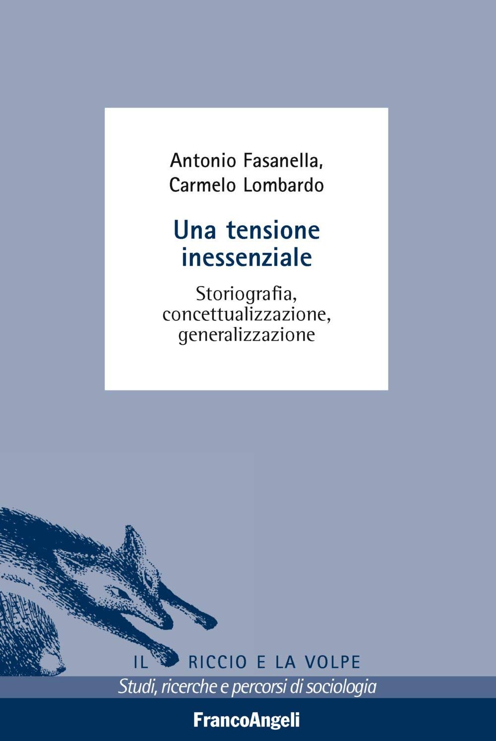 Una tensione inessenziale. Storiografia, concettualizzazione, generalizzazione (Il riccio e la volpe. Studi, ricerche e percorsi di sociologia) Social Sciences