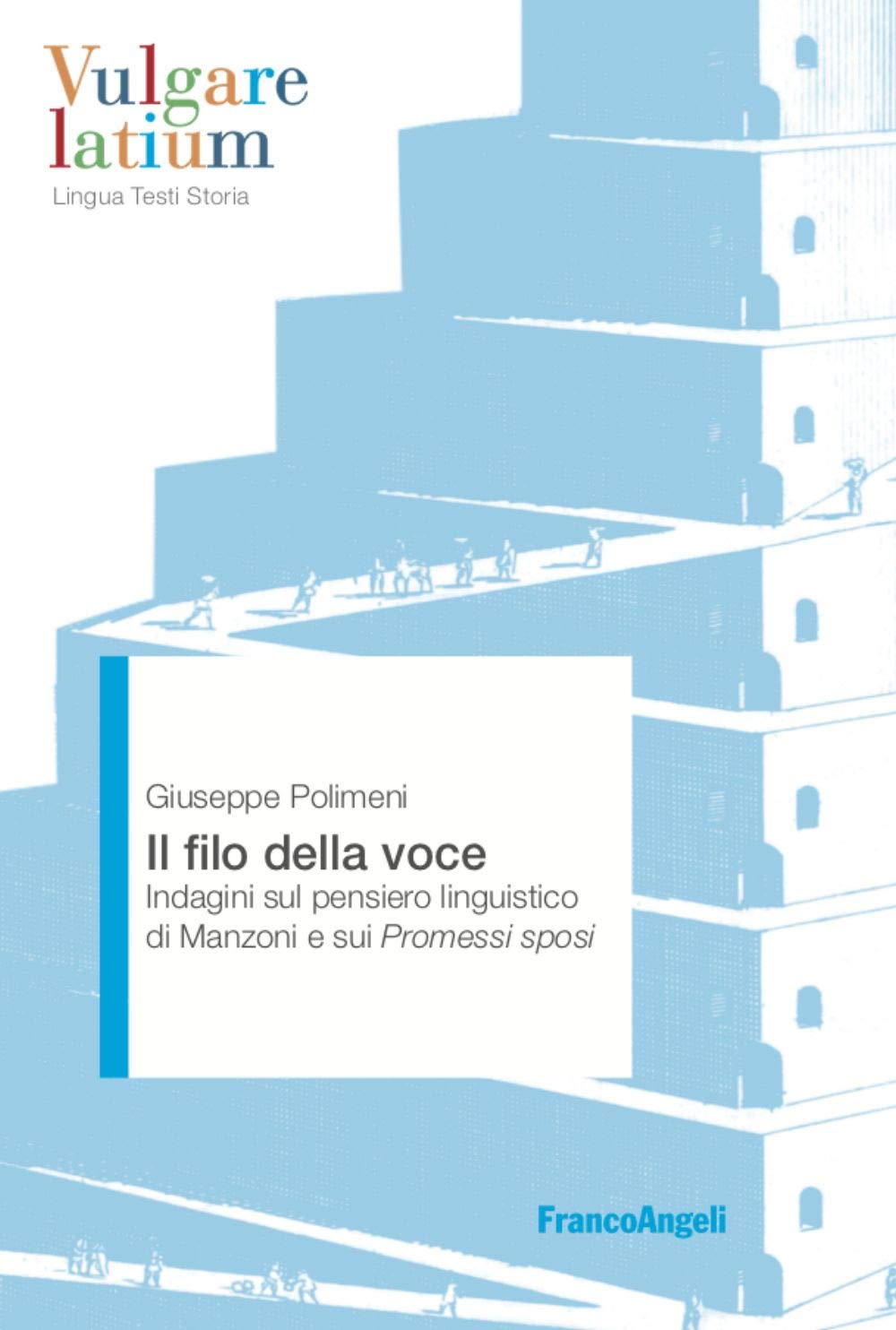 Il filo della voce. Indagini sul pensiero linguistico di Manzoni e sui Promessi sposi (Vulgare latium. Lingua testi storia) Contemporary literature