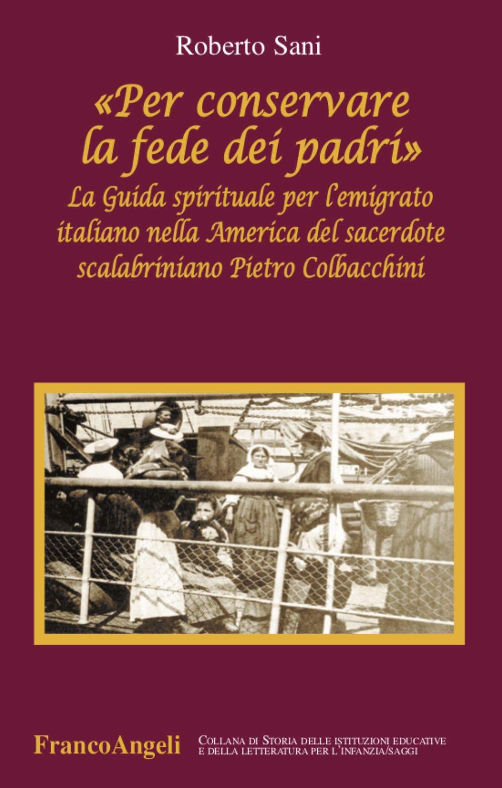 «Per conservare la fede dei padri». La guida spirituale per l’emigrato italiano nella America del sacerdote scalabriniano Pietro Colbacchini book