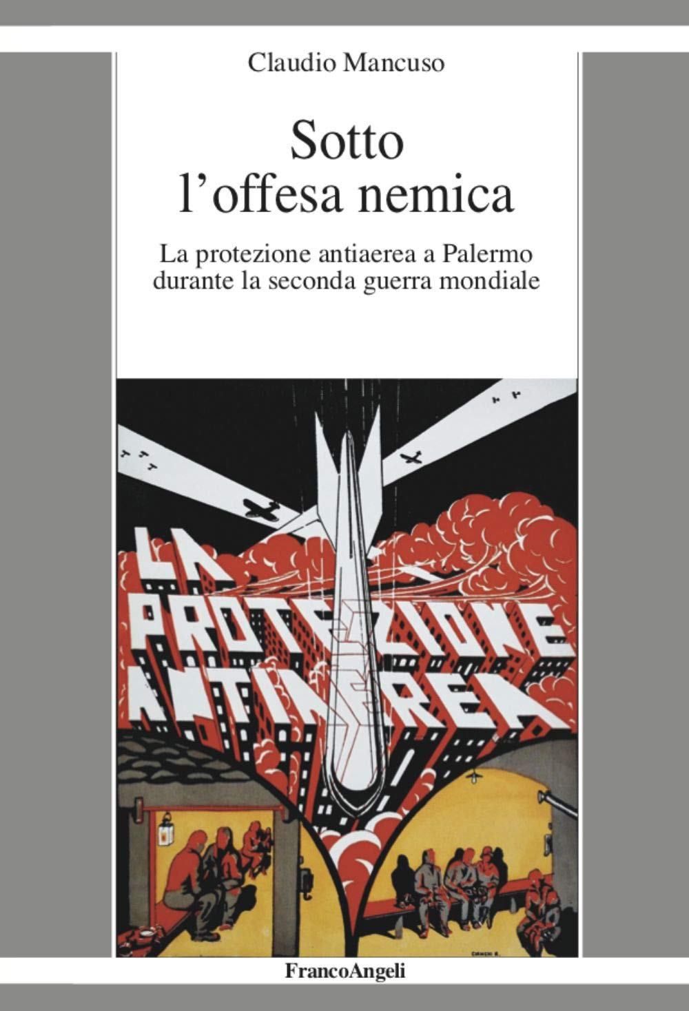 Sotto l'offesa nemica. La protezione antiaerea a Palermo durante la seconda guerra mondiale Politics & History