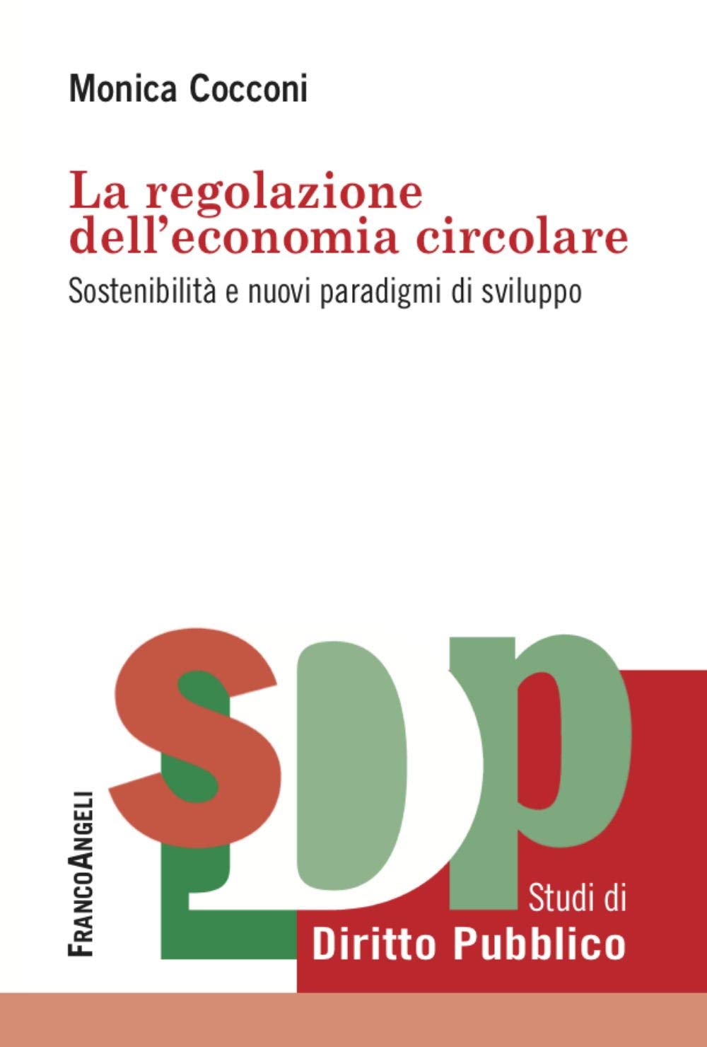 La regolazione dell'economia circolare. Sostenibilità e nuovi paradigmi di sviluppo (Studi di diritto pubblico) Law