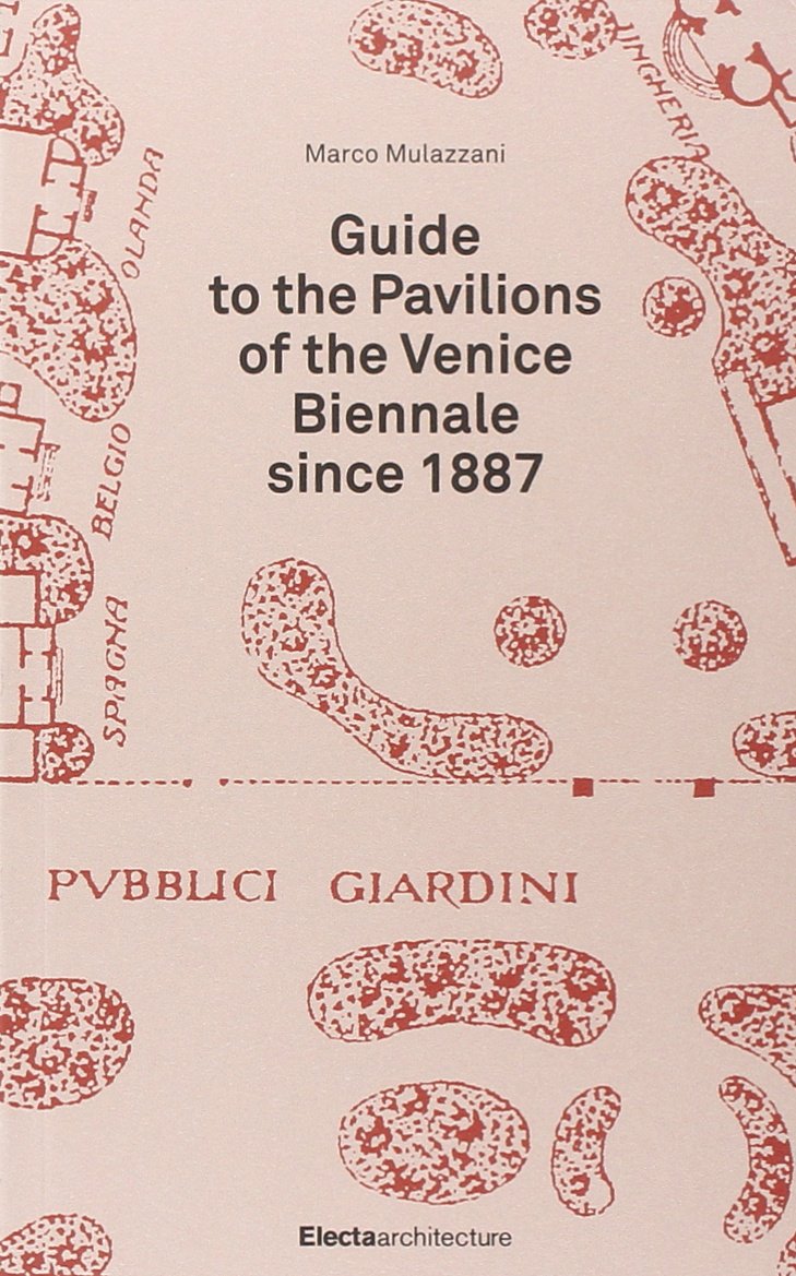 Guide to the pavillon of the Venice Biennale since 1887. Ediz. illustrata Architecture