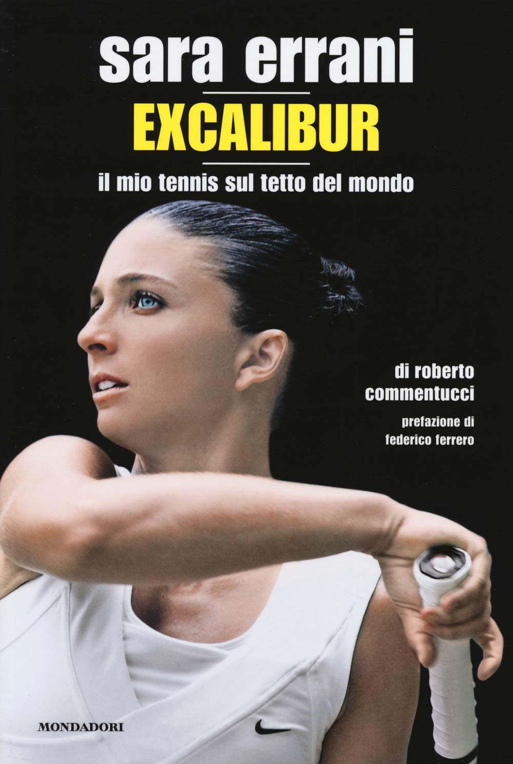 Sara Errani. Excalibur. Il mio tennis sul tetto del mondo (Passioni) Sports