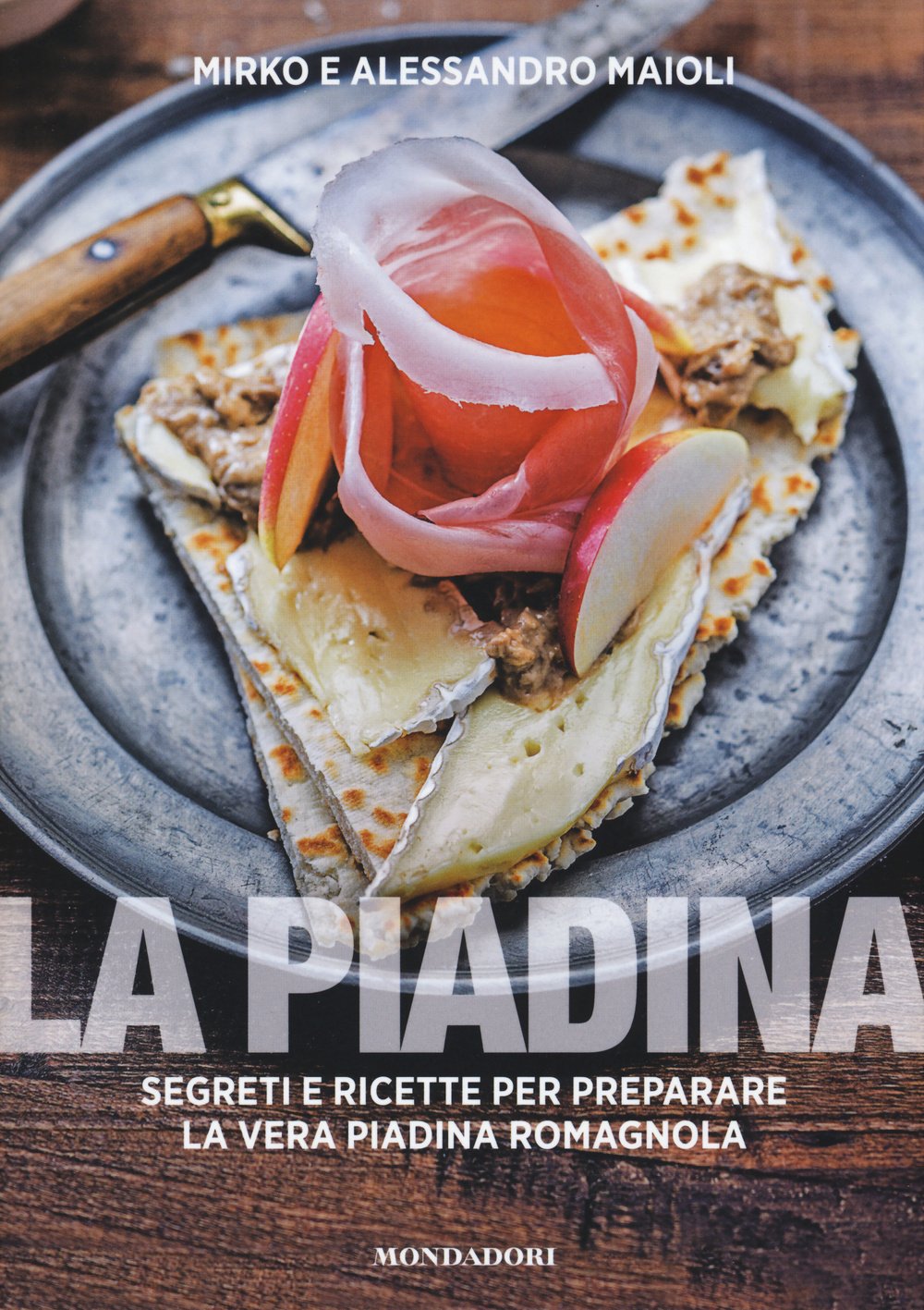 La piadina. Segreti e ricette per preparare la vera piadina romagnola Leisure, Home & Garden