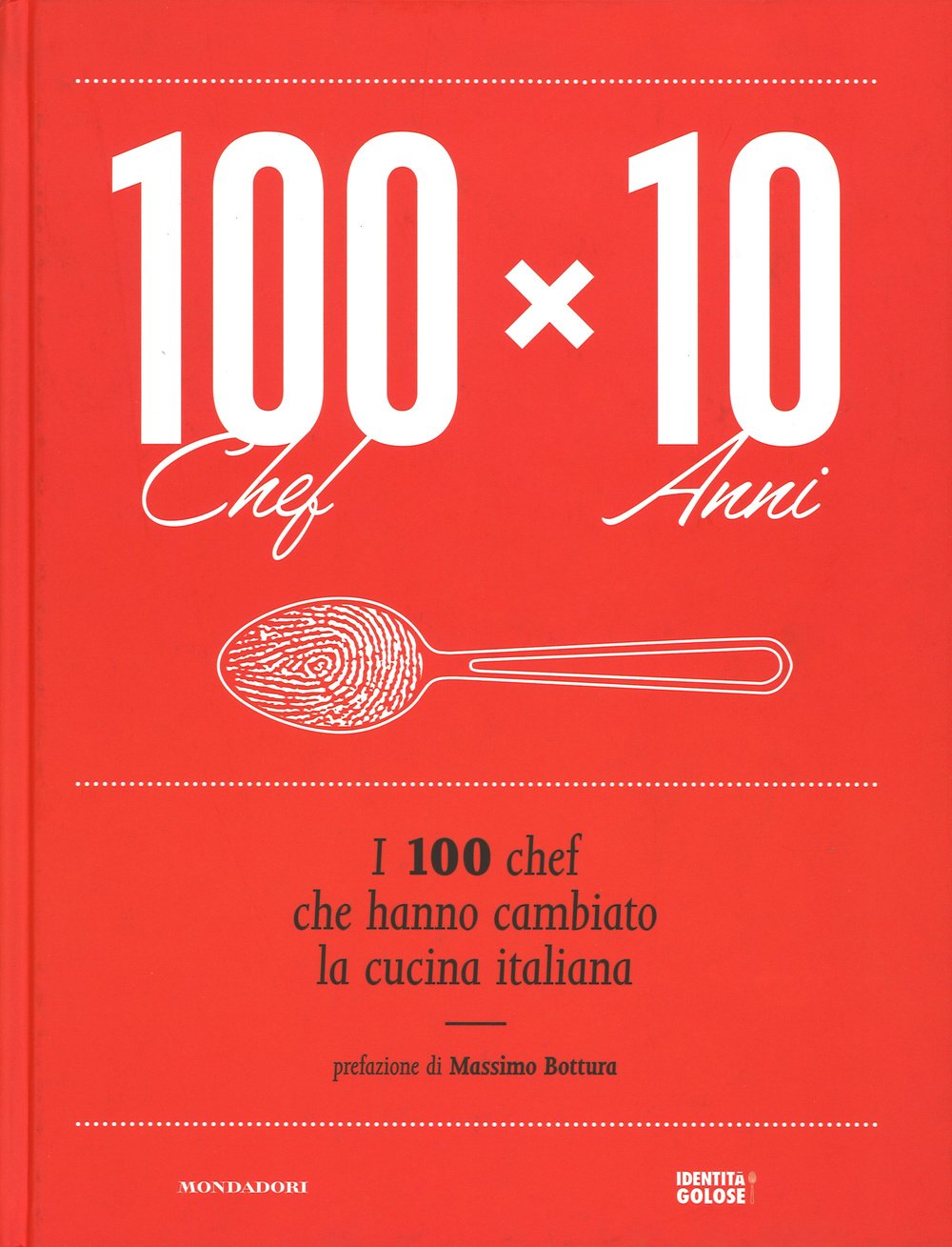 100 chef x 10 anni. I 100 chef che hanno cambiato la cucina italiana Leisure, Home & Garden