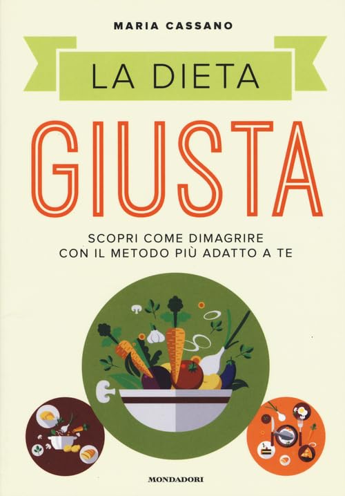 La dieta giusta. Scopri come dimagrire con il metodo più adatto a te Health, Nutrition & Fitness