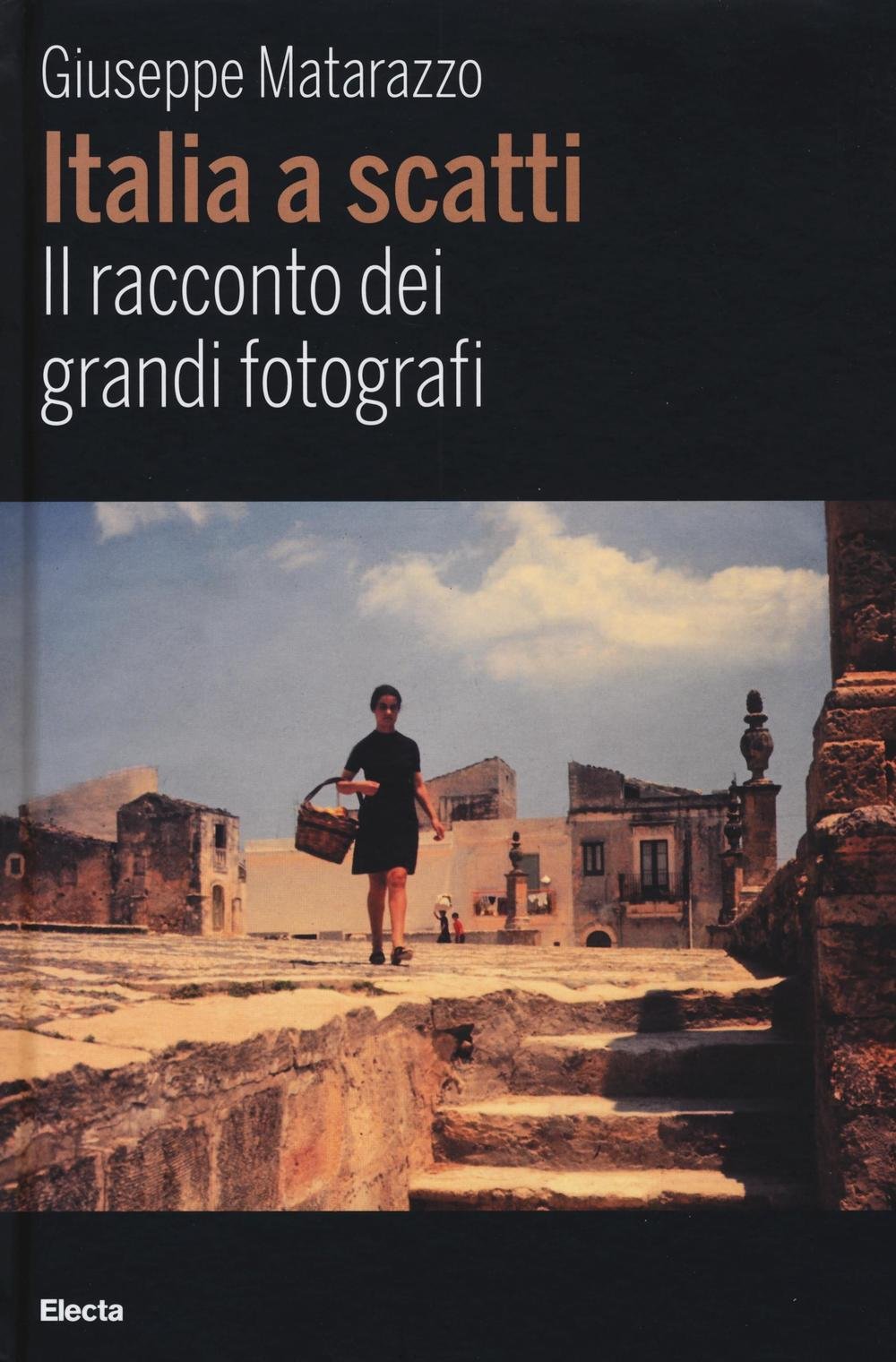 Italia a scatti. Il racconto dei grandi fotografi. Ediz. illustrata Photography