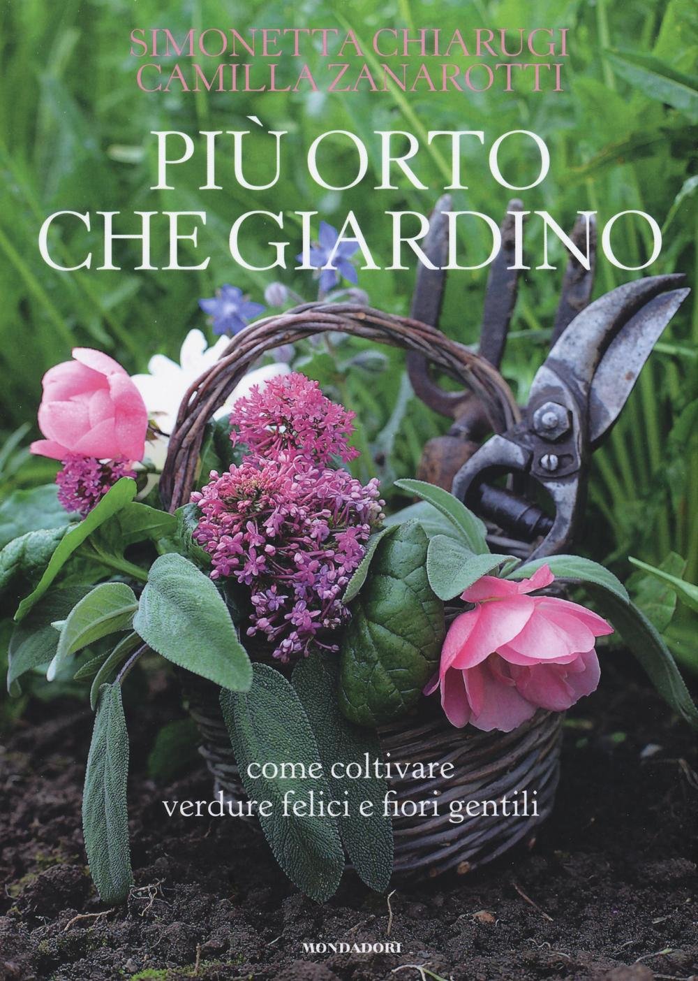 Più orto che giardino. Come coltivare verdure felici e fiori gentili book
