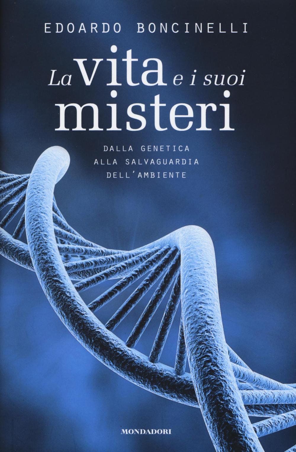 La vita e i suoi misteri. Dalla genetica alla salvaguardia dell'ambiente Natural Sciences