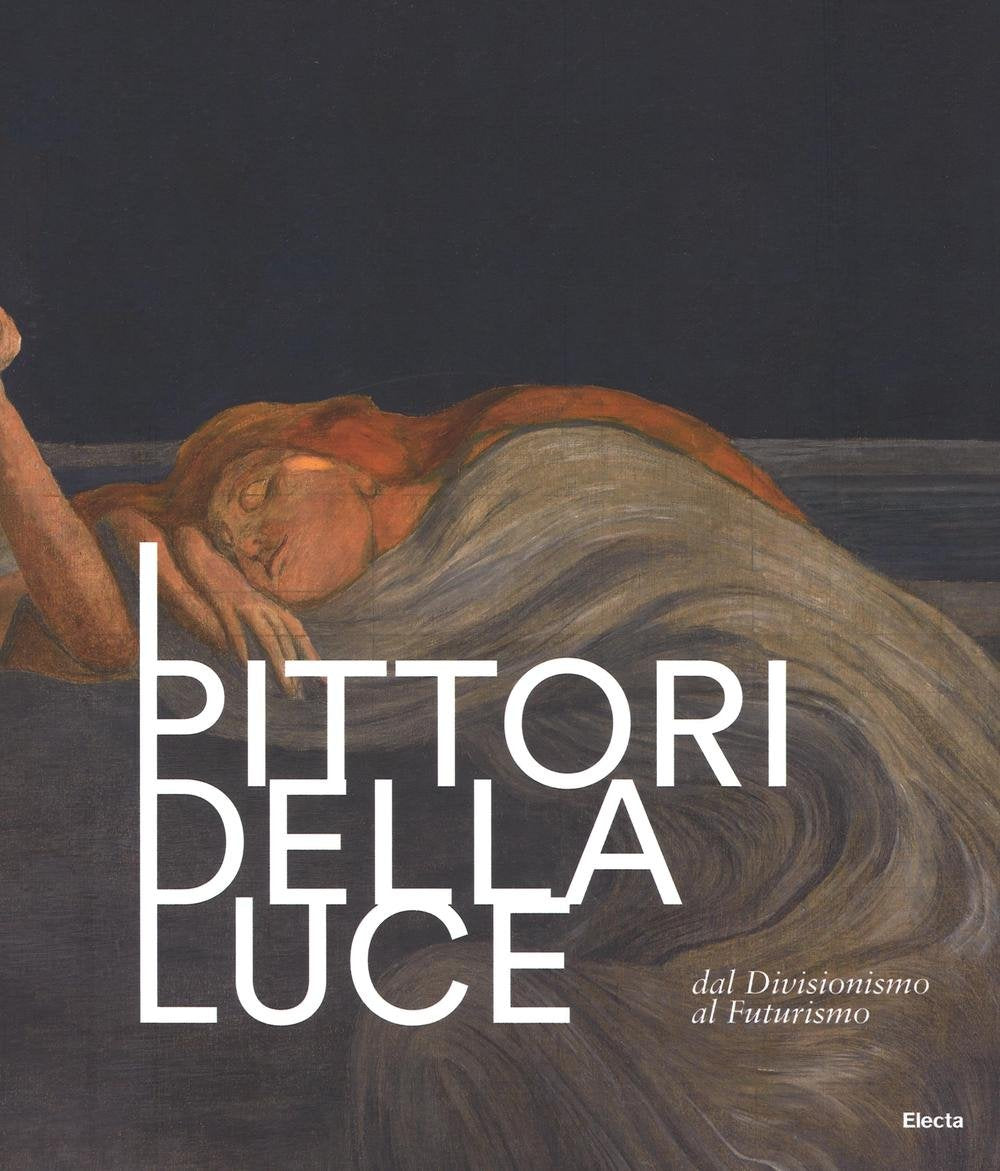 I pittori della luce. Dal divisionismo al futurismo. Catalogo della mostra (Rovereto, 25 giugno-9 ottobre 2016). Ediz. illustrata book