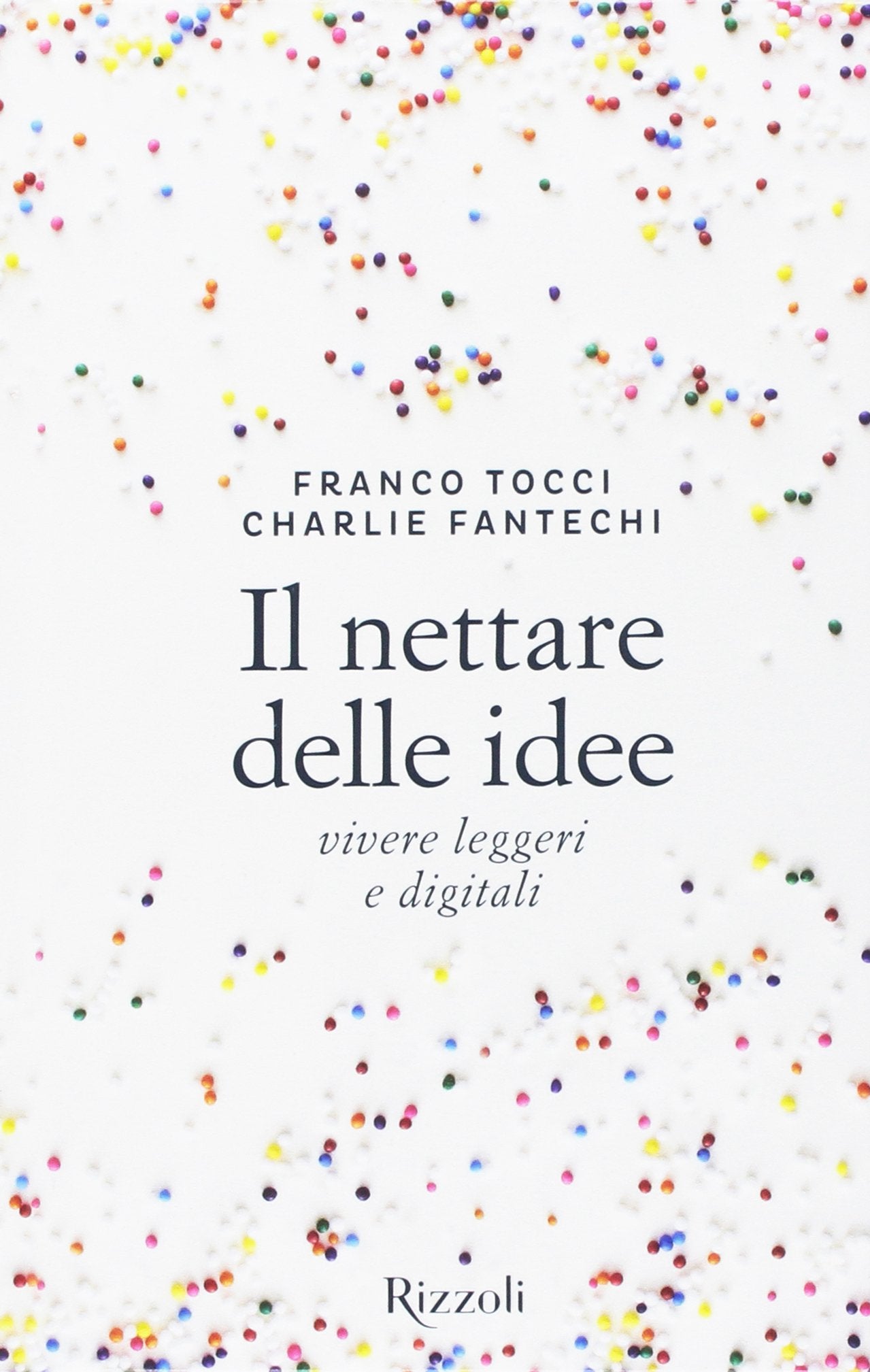 Il nettare delle idee. Vivere leggeri e digitali (Rizzoli Illustrati) Media & Communication