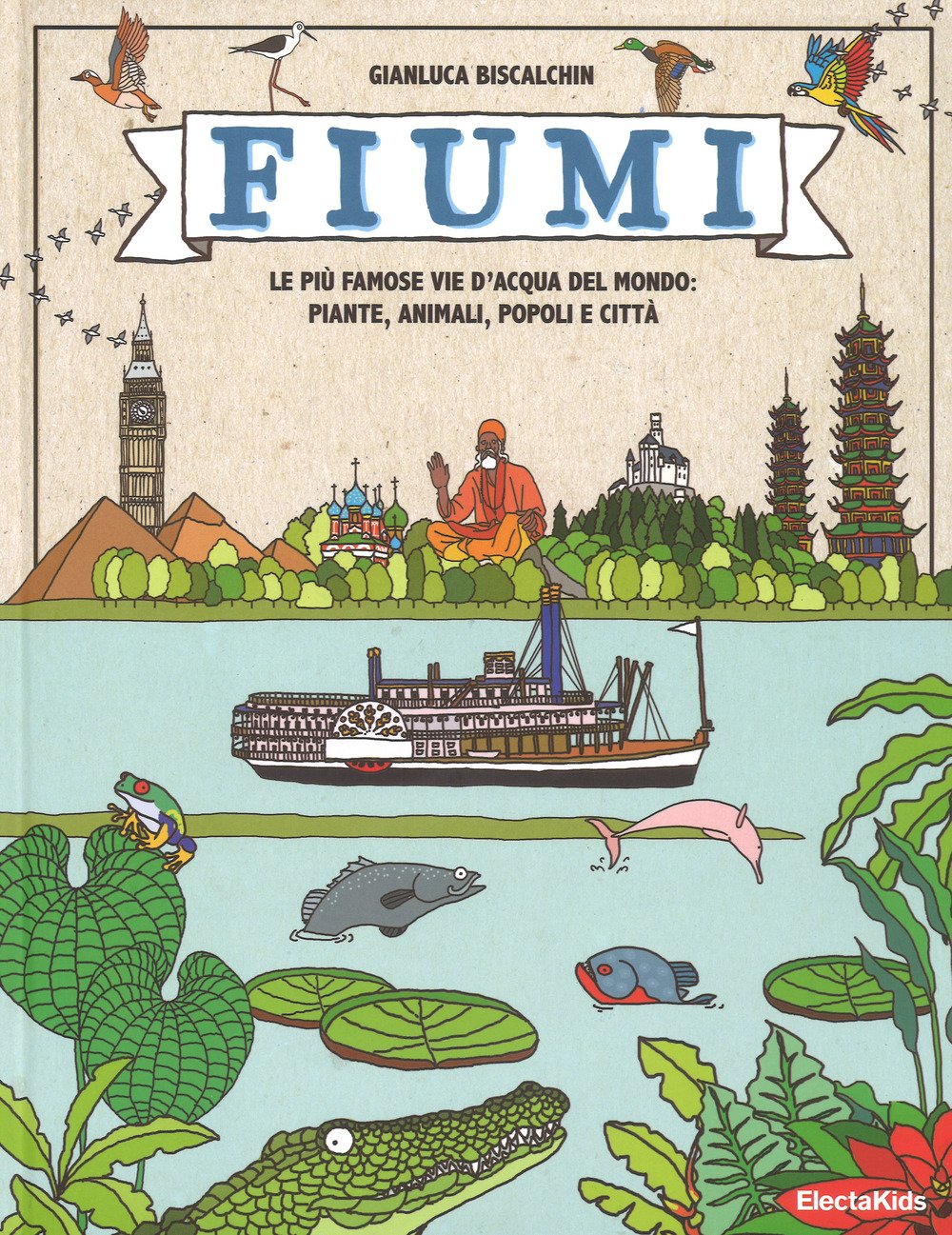 Fiumi. Le più famose vie d'acqua del mondo: piante, animali, popoli e città. Ediz. a colori book