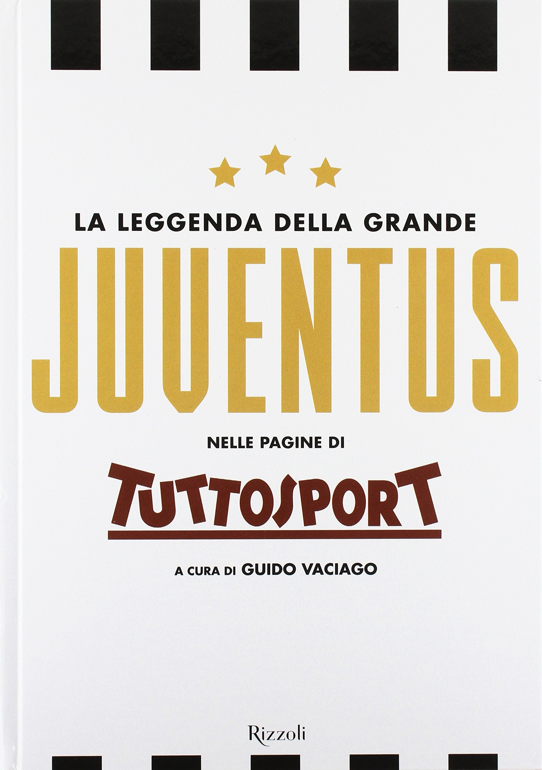 La leggenda della grande Juventus nelle pagine di Tuttosport. Ediz. illustrata book