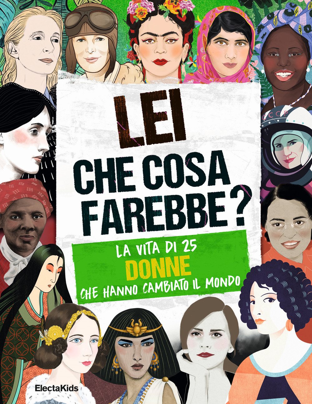 Lei che cosa farebbe? La vita di 25 donne che hanno cambiato il mondo (Electa Kids) Non-fiction