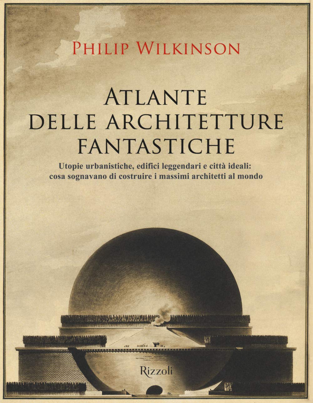 Atlante delle architetture fantastiche. Utopie urbanistiche, edifici leggendari e città ideali: cosa sognavano di costruire i massimi architetti al mondo Film, Art & Culture