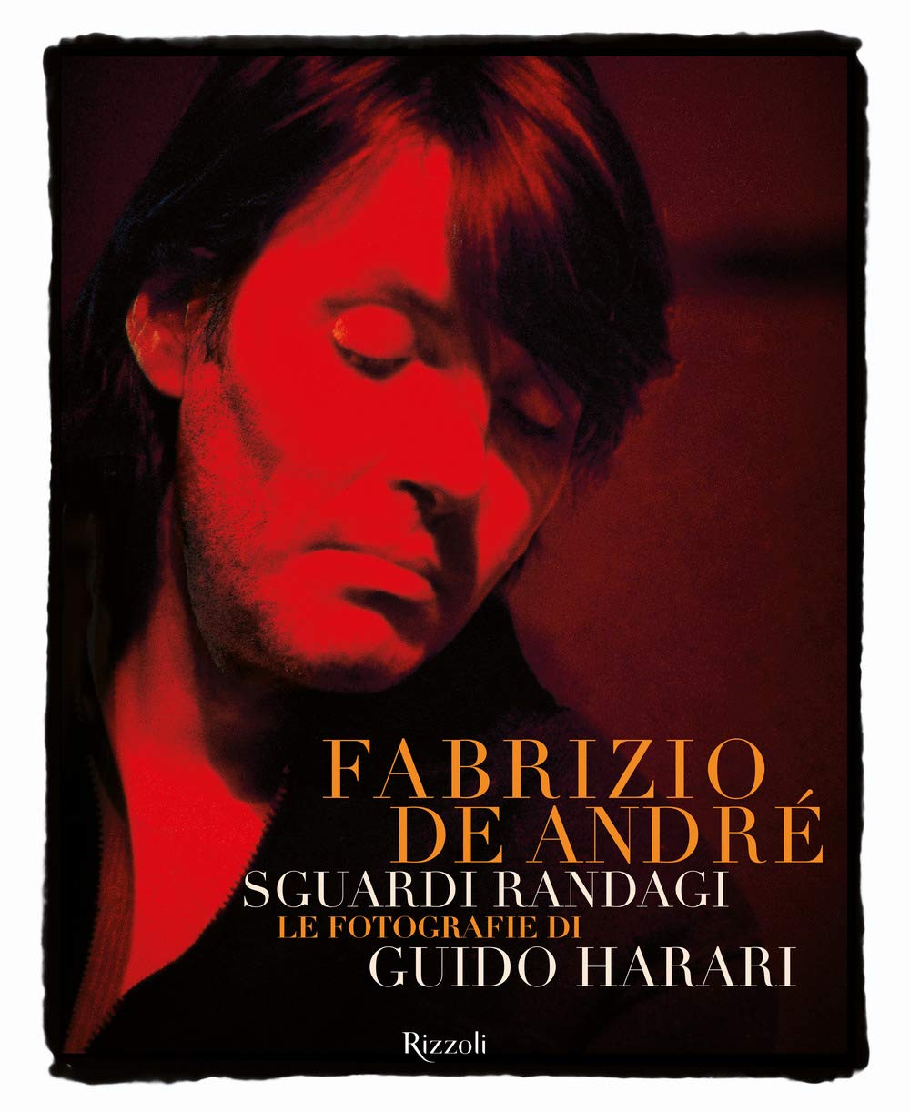 Fabrizio De André. Sguardi randagi. Le fotografie di Guido Harari. Ediz. a colori book