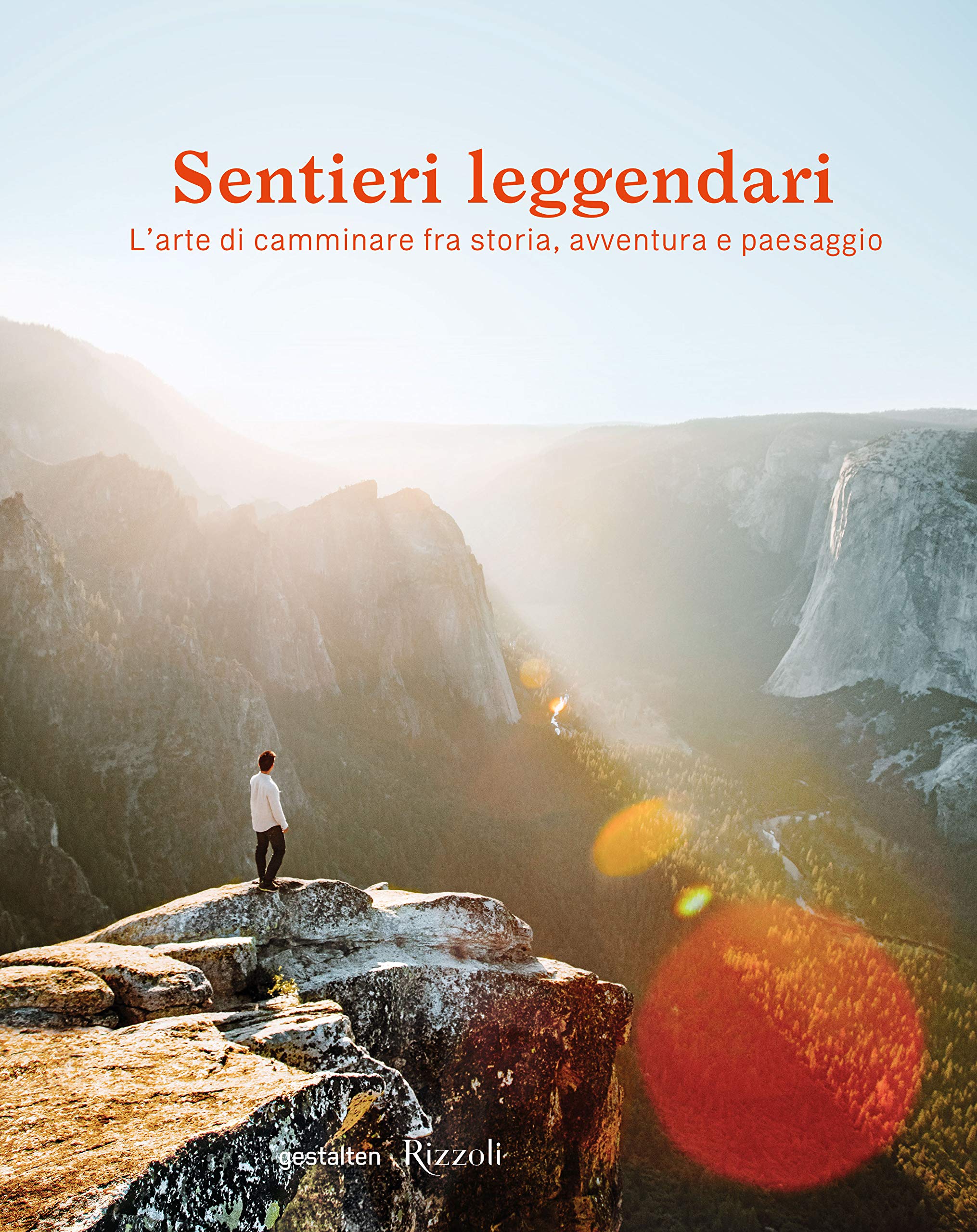Sentieri leggendari. L'arte di camminare fra storia, avventura e paesaggio book