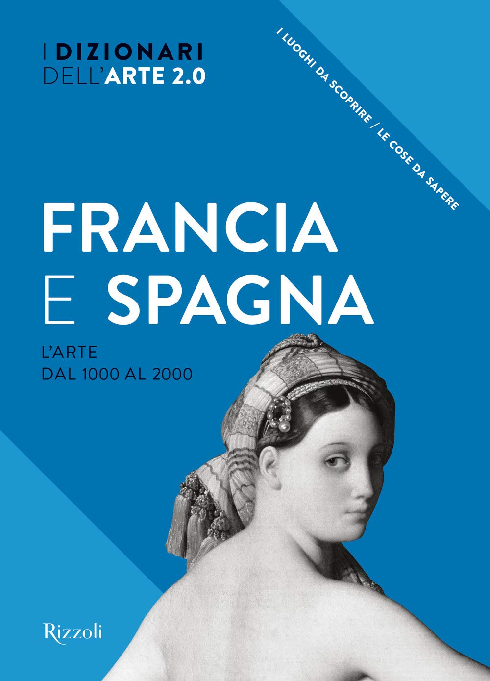 Francia e Spagna. L'arte dal 1000 al 2000. I dizionari dell'arte 2.0. Ediz. illustrata book