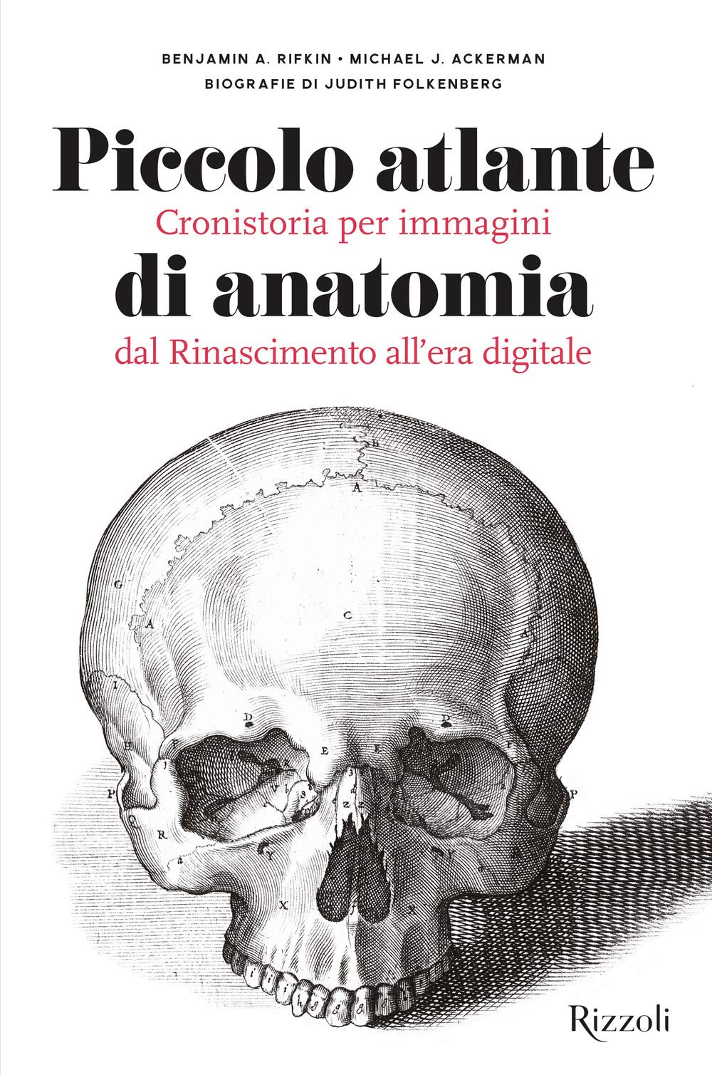 Piccolo atlante di anatomia. Cronistoria per immagini dal Rinascimento all'era digitale. Ediz. illustrata (Rizzoli Illustrati) Medicine
