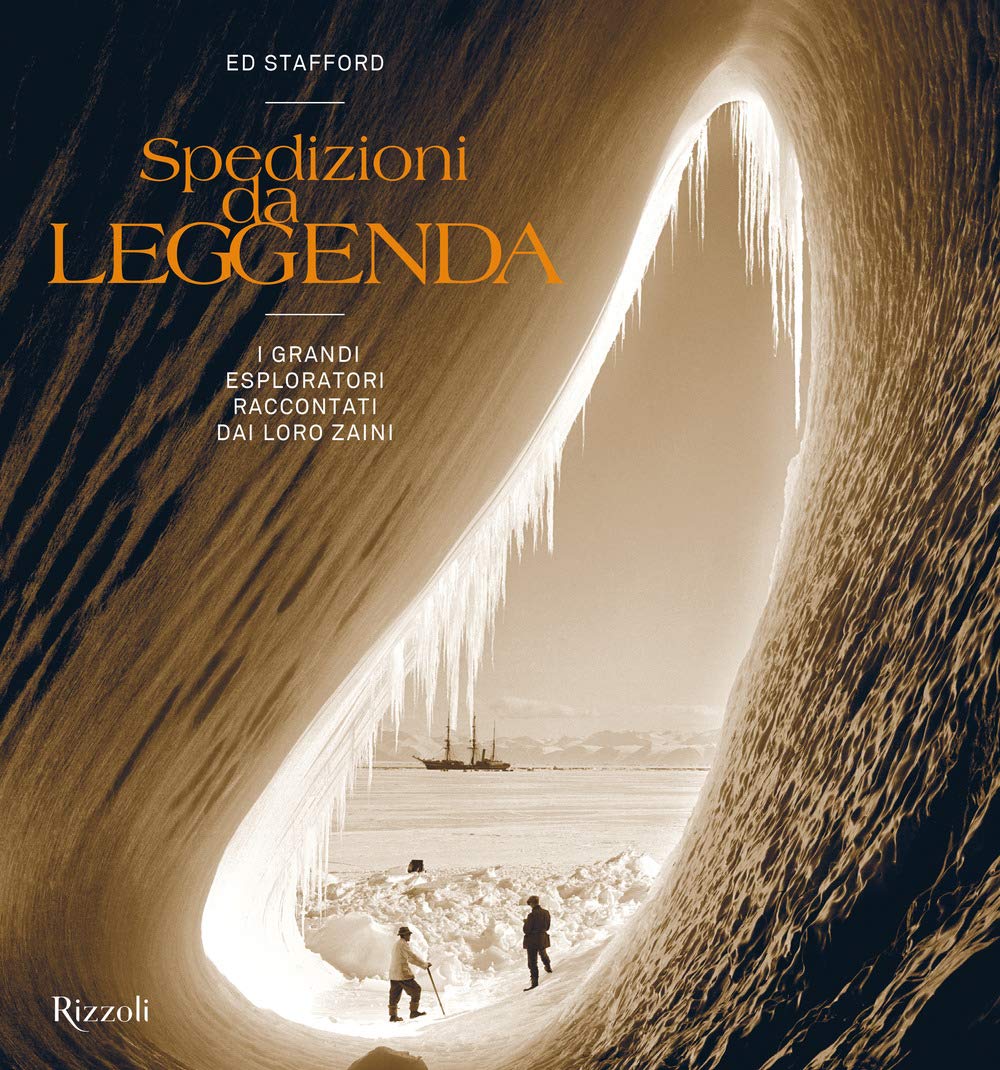 Spedizioni da leggenda. I grandi esploratori raccontati dai loro zaini book
